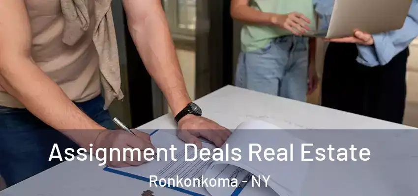  Assignment Deals Real Estate Ronkonkoma - NY