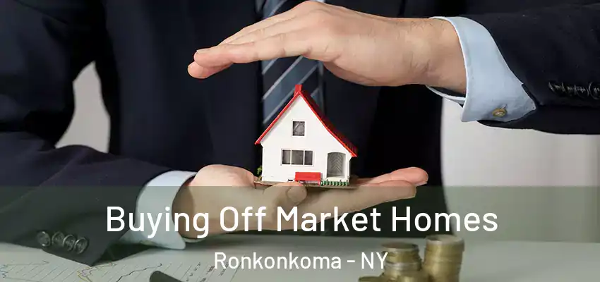  Buying Off Market Homes Ronkonkoma - NY