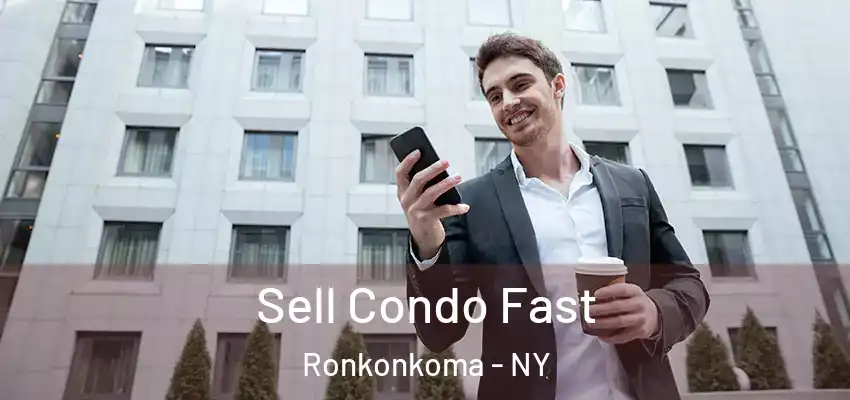  Sell Condo Fast Ronkonkoma - NY