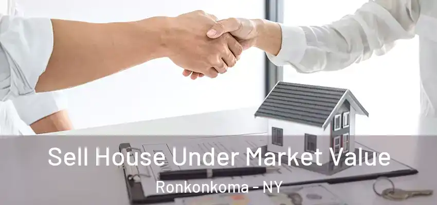  Sell House Under Market Value Ronkonkoma - NY