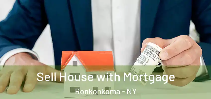  Sell House with Mortgage Ronkonkoma - NY