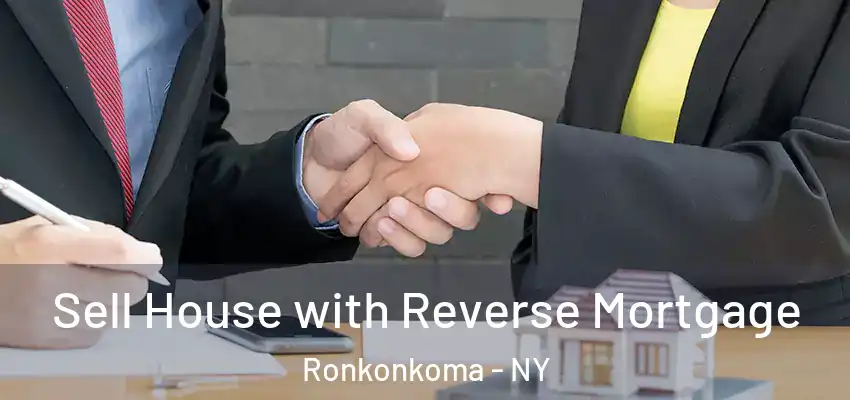  Sell House with Reverse Mortgage Ronkonkoma - NY