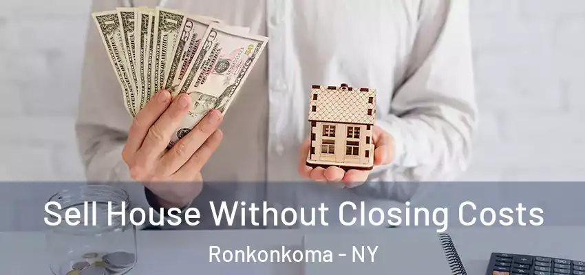  Sell House Without Closing Costs Ronkonkoma - NY