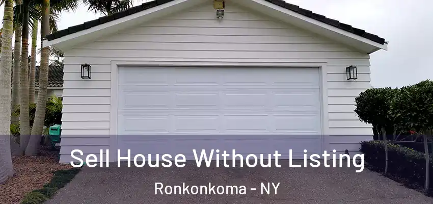  Sell House Without Listing Ronkonkoma - NY