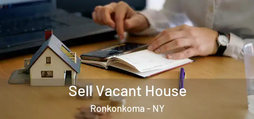  Sell Vacant House Ronkonkoma - NY