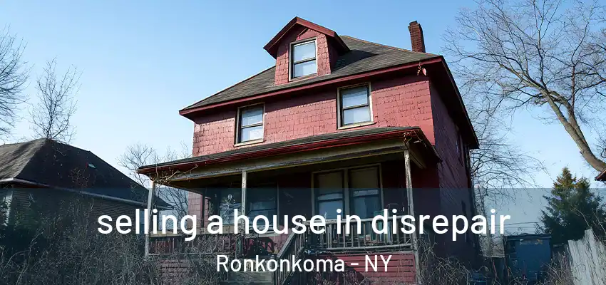  selling a house in disrepair Ronkonkoma - NY